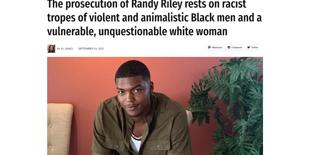 The prosecution of Randy Riley rests on racist tropes of violent and animalistic Black men and a vulnerable, unquestionable white woman - By: El Jones - [CLICK THE PHOTO TO READ THE ARTICLE]