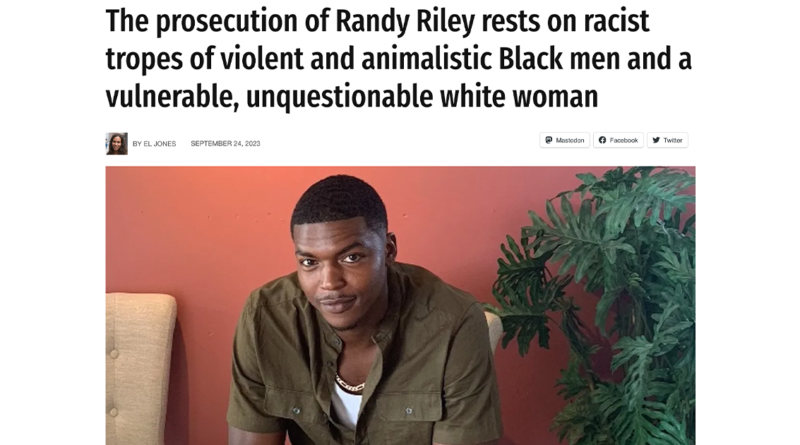 The prosecution of Randy Riley rests on racist tropes of violent and animalistic Black men and a vulnerable, unquestionable white woman - By: El Jones - [CLICK THE PHOTO TO READ THE ARTICLE]