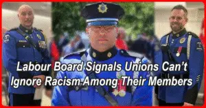 Labour Board Signals Unions Can’t Ignore Racism Among Their Members
