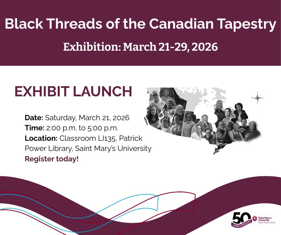 Flyer for the “Black Threads of the Canadian Tapestry” exhibit launch at Saint Mary’s University, showing event details for March 21, 2026 from 2:00 p.m. to 5:00 p.m. at Patrick Power Library, with a collage of Black Canadian participants arranged across a map of Canada.