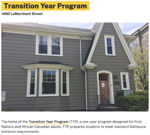 The home of the Transition Year Program (TYP), a one-year program designed for First Nations and African Canadian adults. TYP prepares students to meet standard Dalhousie entrance requirements. - via: Dal.ca