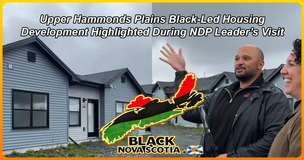 Upper Hammonds Plains Black-Led Housing Development Highlighted During NDP Leader’s Visit